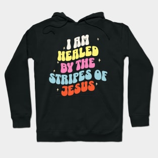 I am healed by the stripes of Jesus (Isa. 53:5). Hoodie